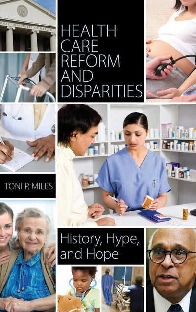 Health Care Reform and Disparities: History, Hype, and Hope