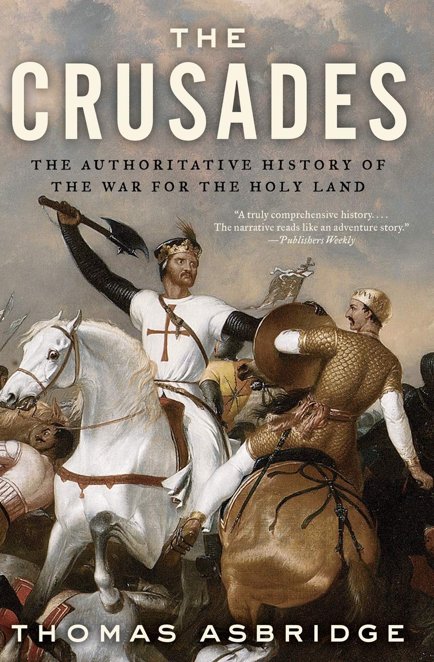 The Crusades: The Authoritative History of the War for the H