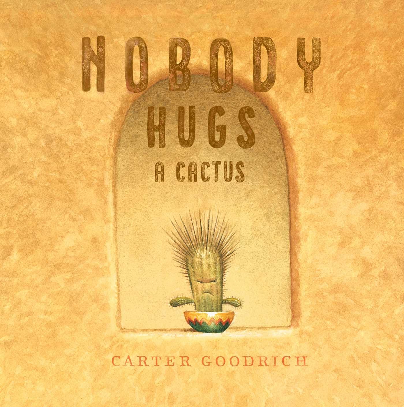 Nobody Hugs a Cactus by Carter Goodrich (Hardcover)