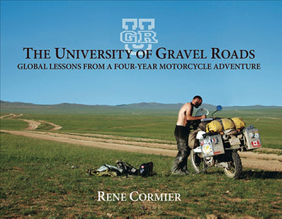 The University of Gravel Roads: lobal Lessons from a Four-Year Motorcycle Adventure