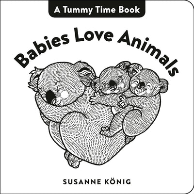Babies Love Animals: High Contrast Black-and-White Art Throughout (Tummy Time Book, A)