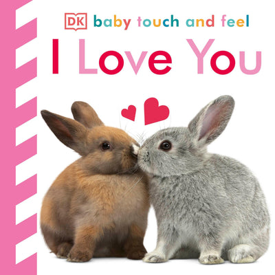 Baby Touch and Feel I Love You: An Interactive Heartwarming Board Book