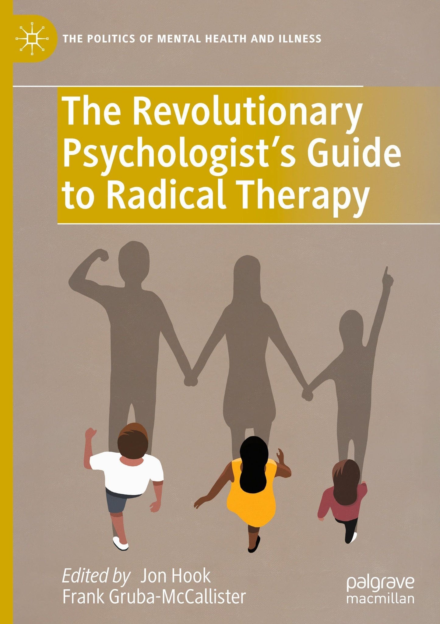 The Revolutionary Psychologists Guide to Radical Therapy (The Politics of Mental Health and Illness)