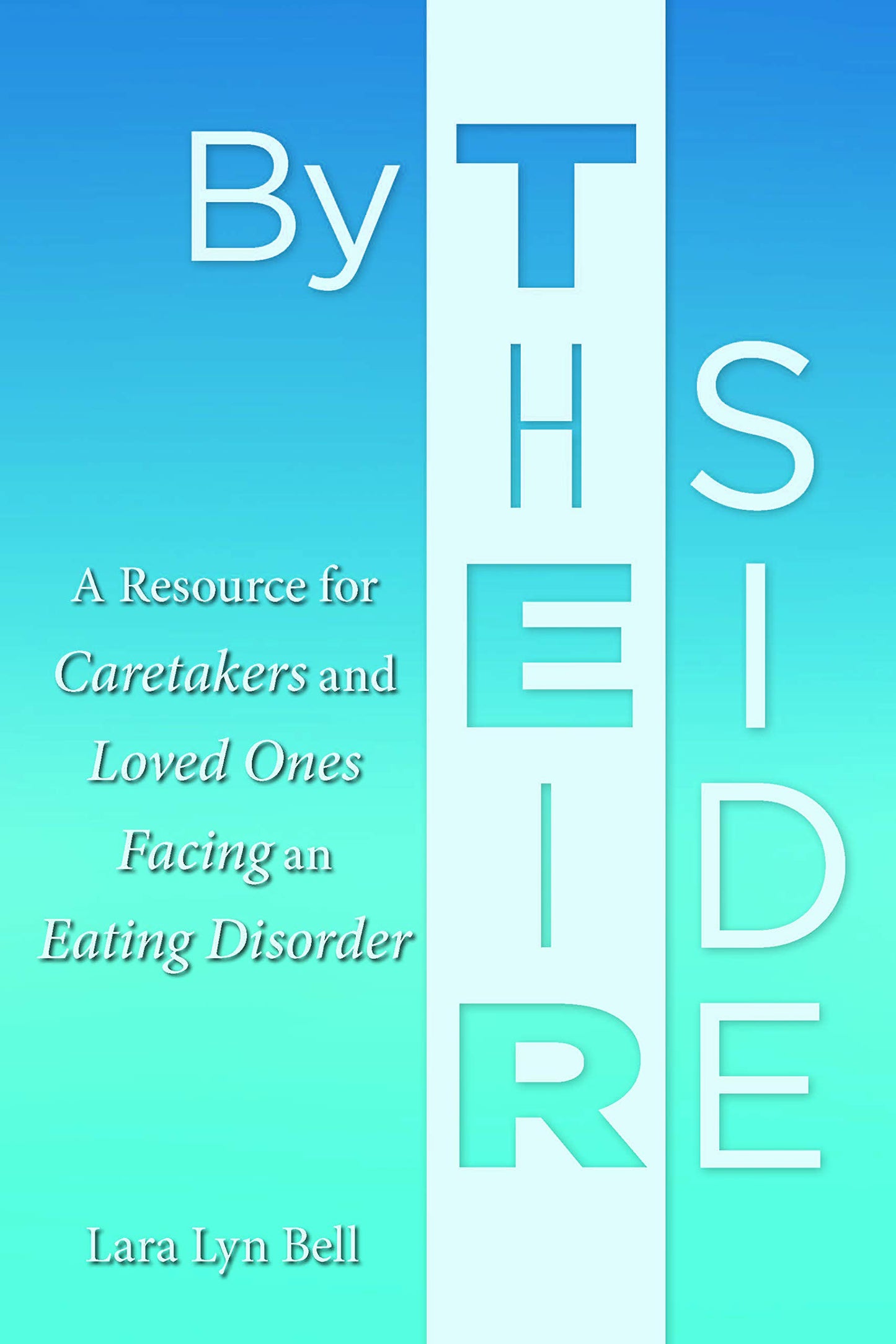 By Their Side: A Resource for Caretakers and Loved Ones Facing an Eating Disorder