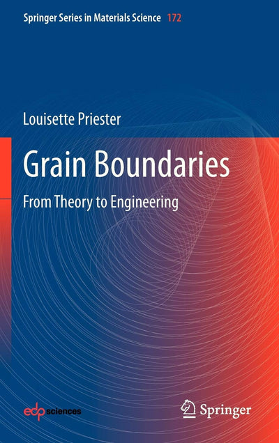 Grain Boundaries: From Theory to Engineering (Springer Series in Materials Science, 172)