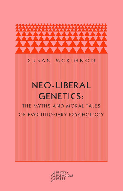 Neo-liberal Genetics: The Myths and Moral Tales of Evolutionary Psychology