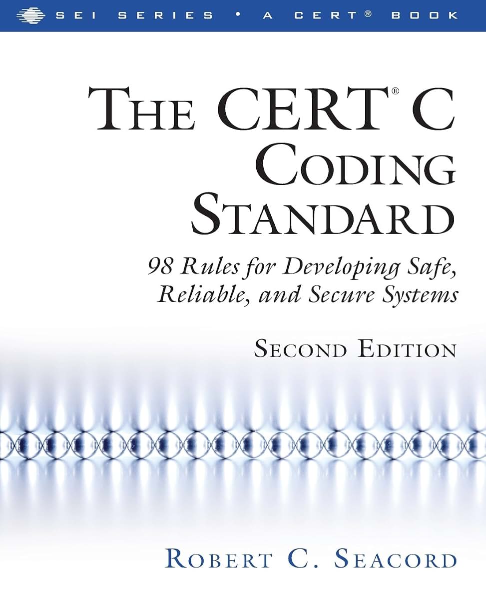 CERT C Coding Standard, Second Edition, The: 98 Rules for Developing Safe, Reliable, and Secure Systems (SEI Series in Software Engineering)