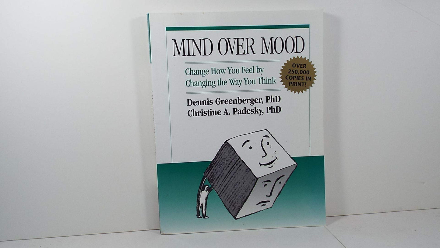 Mind Over Mood: Change How You Feel by Changing the Way You