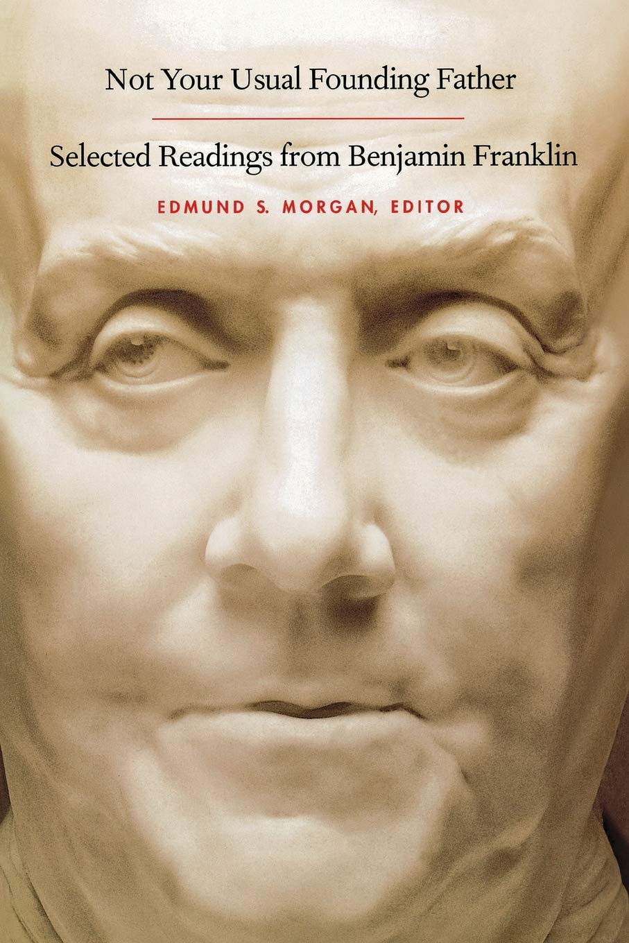 Not Your Usual Founding Father: Selected Readings from Benjamin Franklin