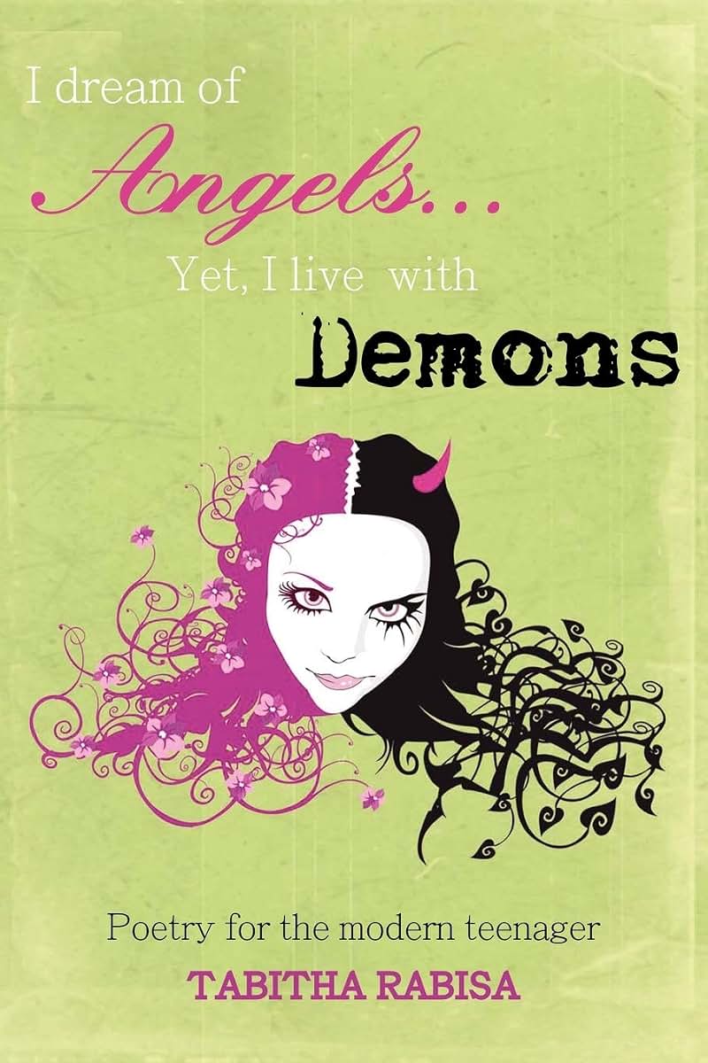 I dream of Angels... Yet I live with Demons: Poetry for the modern teenager