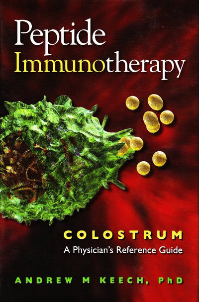 PEPTIDE IMMUNOTHERAPY - COLOSTRUM, A PHYSICIANS REFERENCE GUIDE