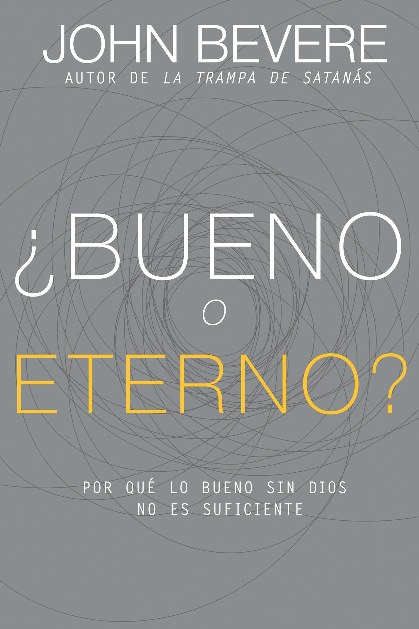 Bueno o eterno?: Por qué lo bueno sin Dios no es suficiente (Spanish Edition)