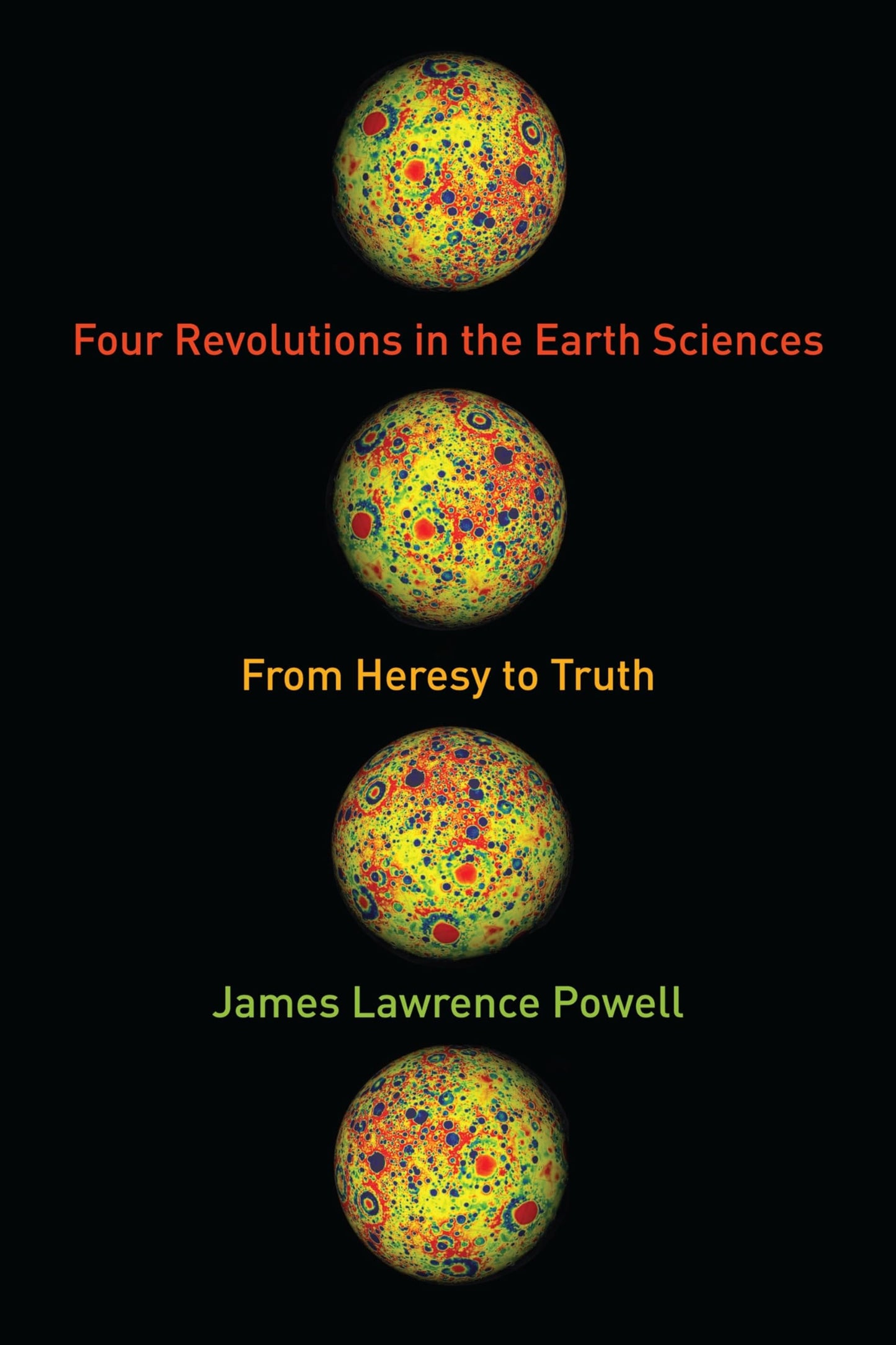 Four Revolutions in the Earth Sciences: From Heresy to Truth