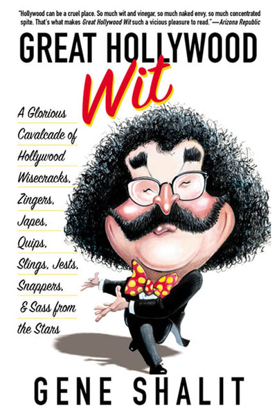 Great Hollywood Wit: A Glorious Cavalcade of Hollywood Wisecracks, Zingers, Japes, Quips, Slings, Jests, Snappers, & Sass from the Stars