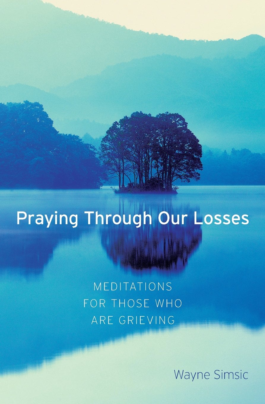Praying Through Our Losses: Meditations for Those Who Are Grieving