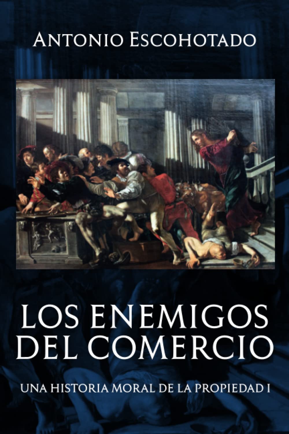 Los enemigos del comercio: Una historia moral de la propiedad Volumen 1 (Trilogía de Los enemigos del comercio) (Spanish Edition)