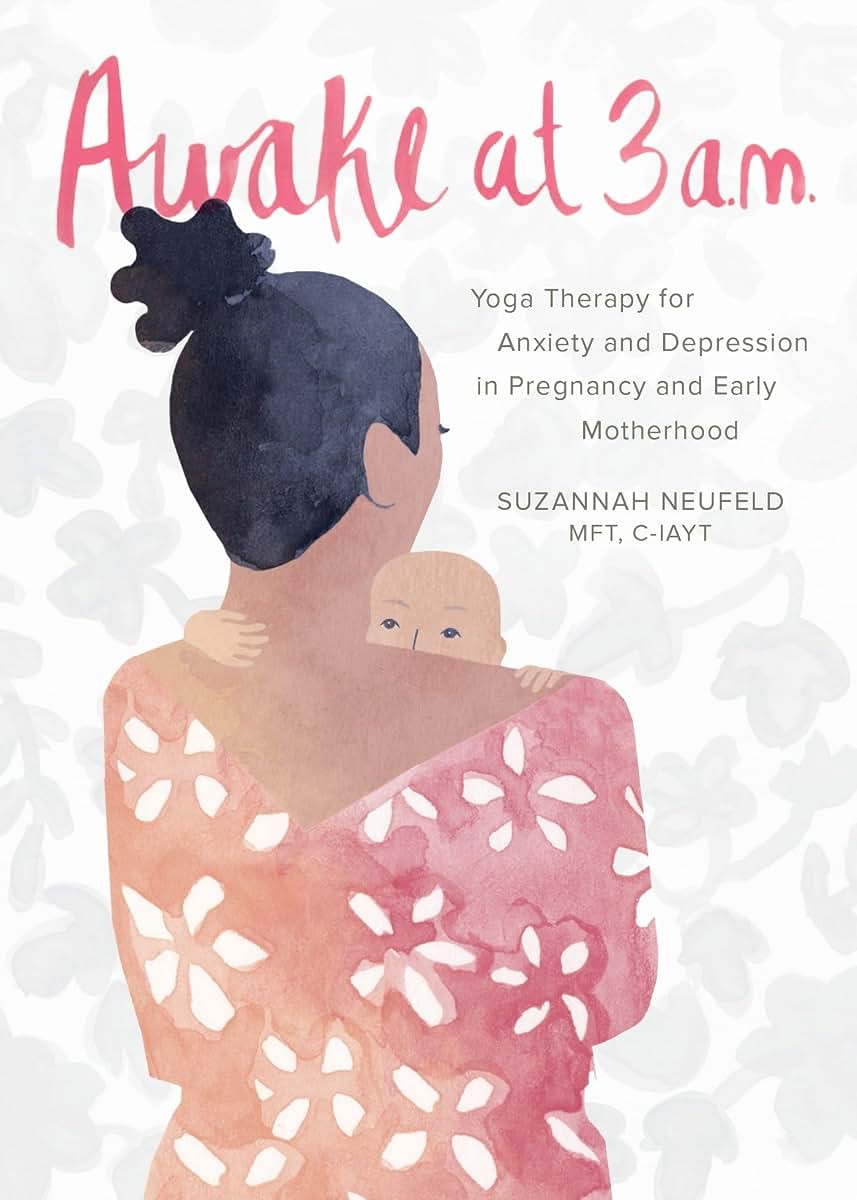Awake at 3 a.m.: Yoga Therapy for Anxiety and Depression in Pregnancy and Early Motherhood