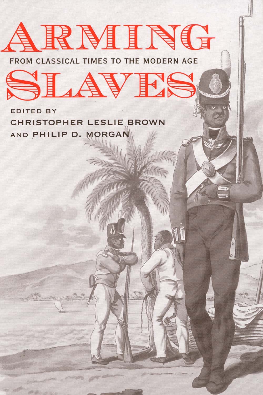 Arming Slaves: From Classical Times to the Modern Age (The D