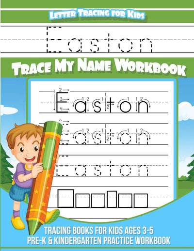 Easton Letter Tracing for Kids Trace my Name Workbook: Tracing Books for Kids ages 3 - 5 Pre-K & Kindergarten Practice Workbook (Personalized Children's Trace Name Books)
