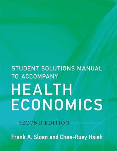 Student Solutions Manual to Accompany Health Economics, second edition (Mit Press)