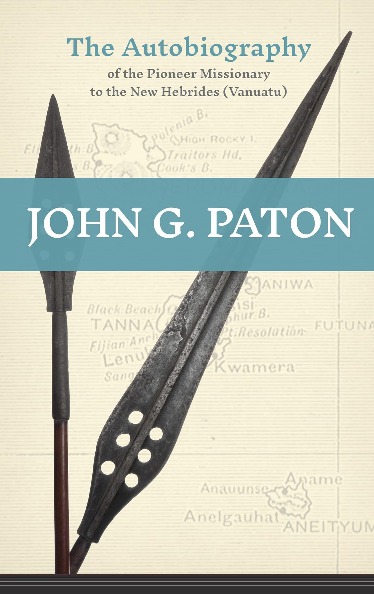 John G. Paton: The Autobiography of the Pioneer Missionary to the New Hebrides