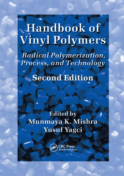 Handbook of Vinyl Polymers: Radical Polymerization, Process, and Technology, Second Edition (Plastics Engineering, 73)