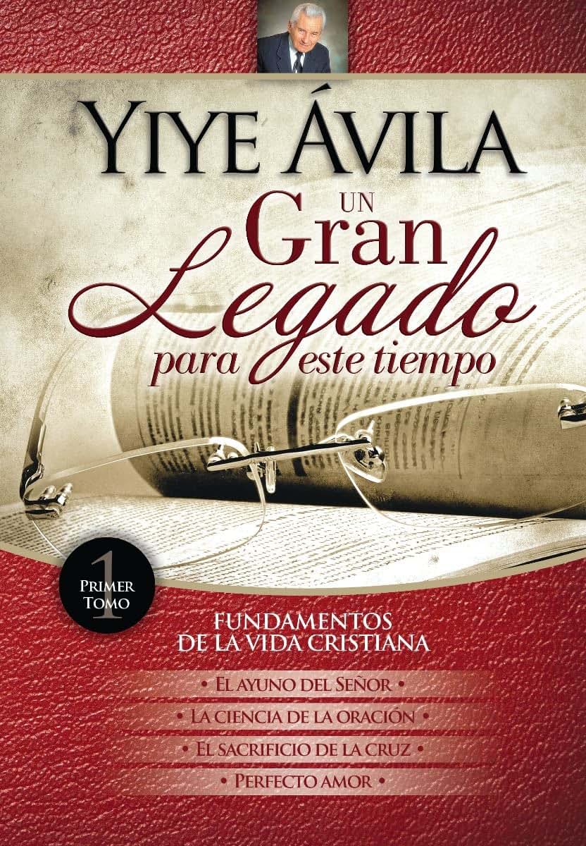 Un gran legado para este tiempo (Tomo 1) - Yiye vila El ayuno del Seor, La ciencia de la oracin, El sacrificio de la cruz y Perfecto amor (Spanish Edition)