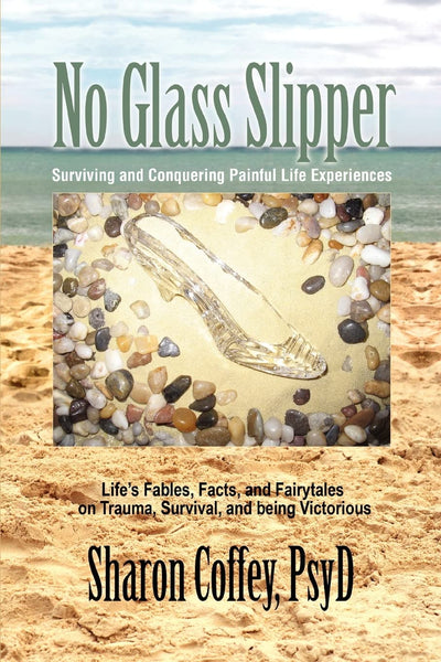 No Glass Slipper: Surviving and Conquering Painful Life Experiences