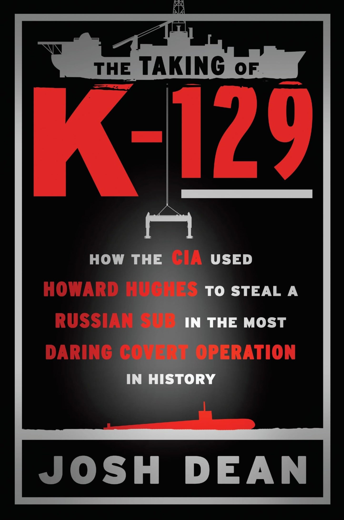 The Taking of K-129: How the CIA Used Howard Hughes to Steal
