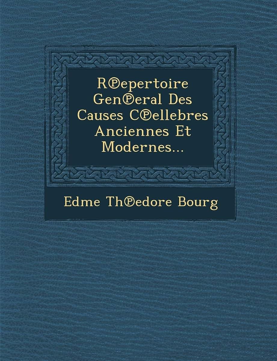 R?epertoire Gen?eral Des Causes C?ellebres Anciennes Et Modernes... (French Edition)