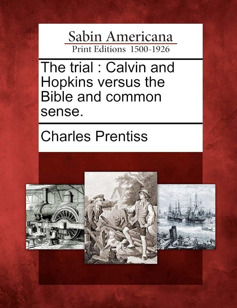 The Trial: Calvin and Hopkins Versus the Bible and Common Sense.