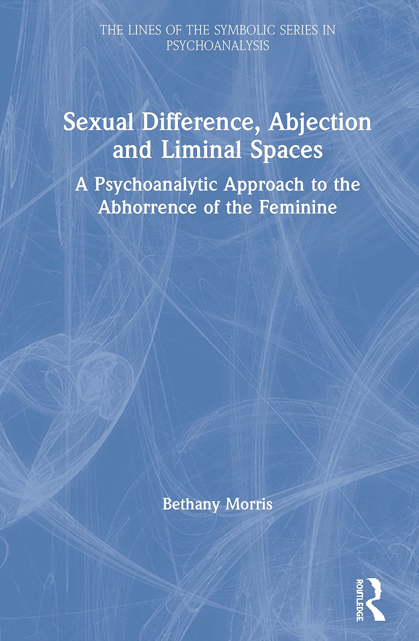 Sexual Difference, Abjection and Liminal Spaces (The Lines of the Symbolic in Psychoanalysis Series)