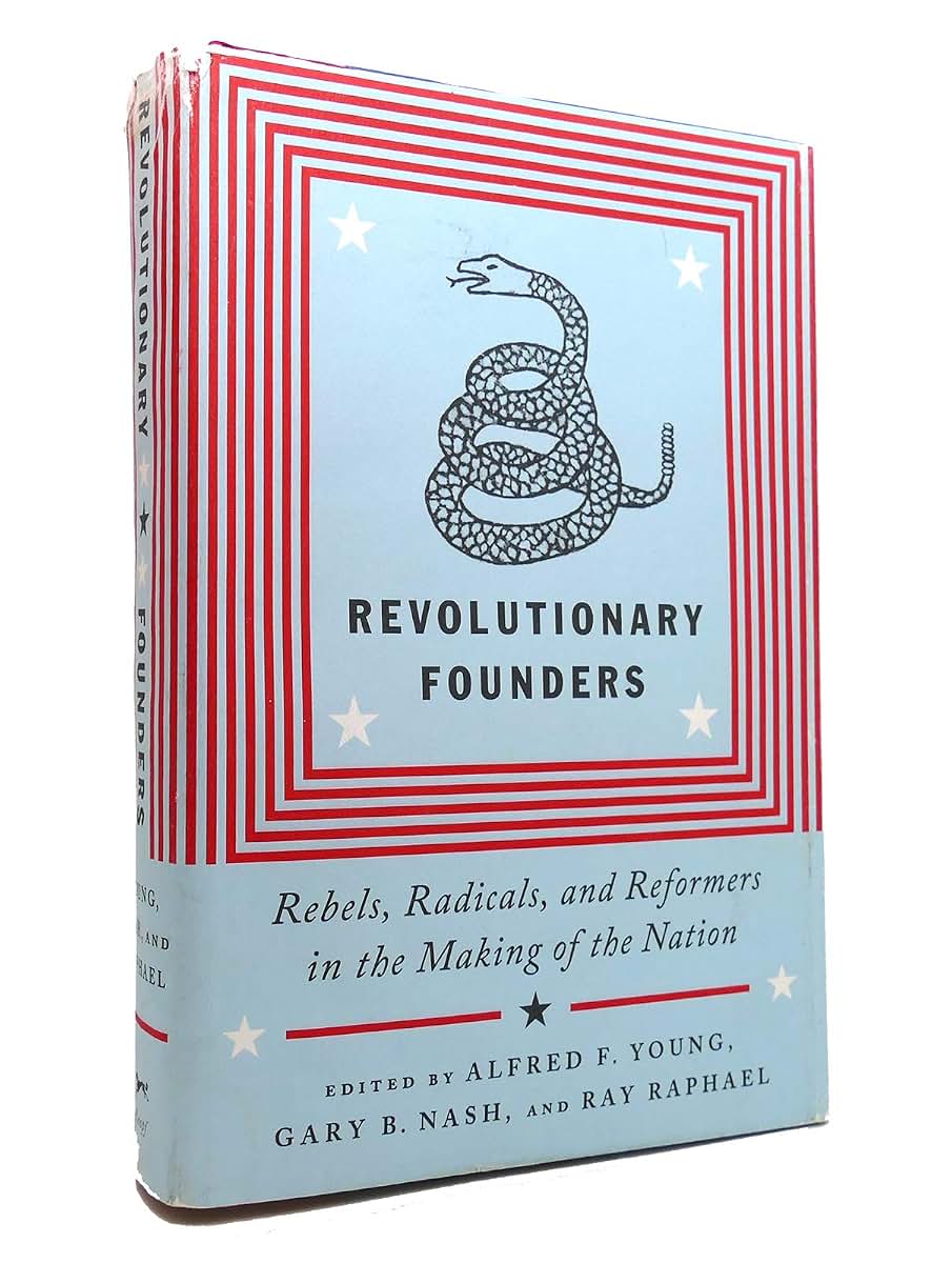 Revolutionary Founders: Rebels, Radicals, and Reformers in the Making of the Nation