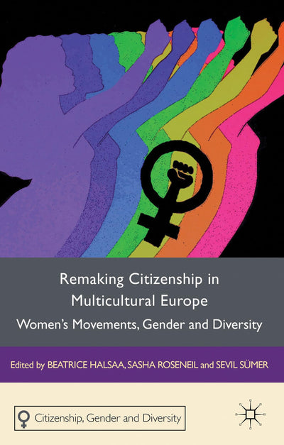 Remaking Citizenship in Multicultural Europe: Women's Movements, Gender and Diversity (Citizenship, Gender and Diversity)