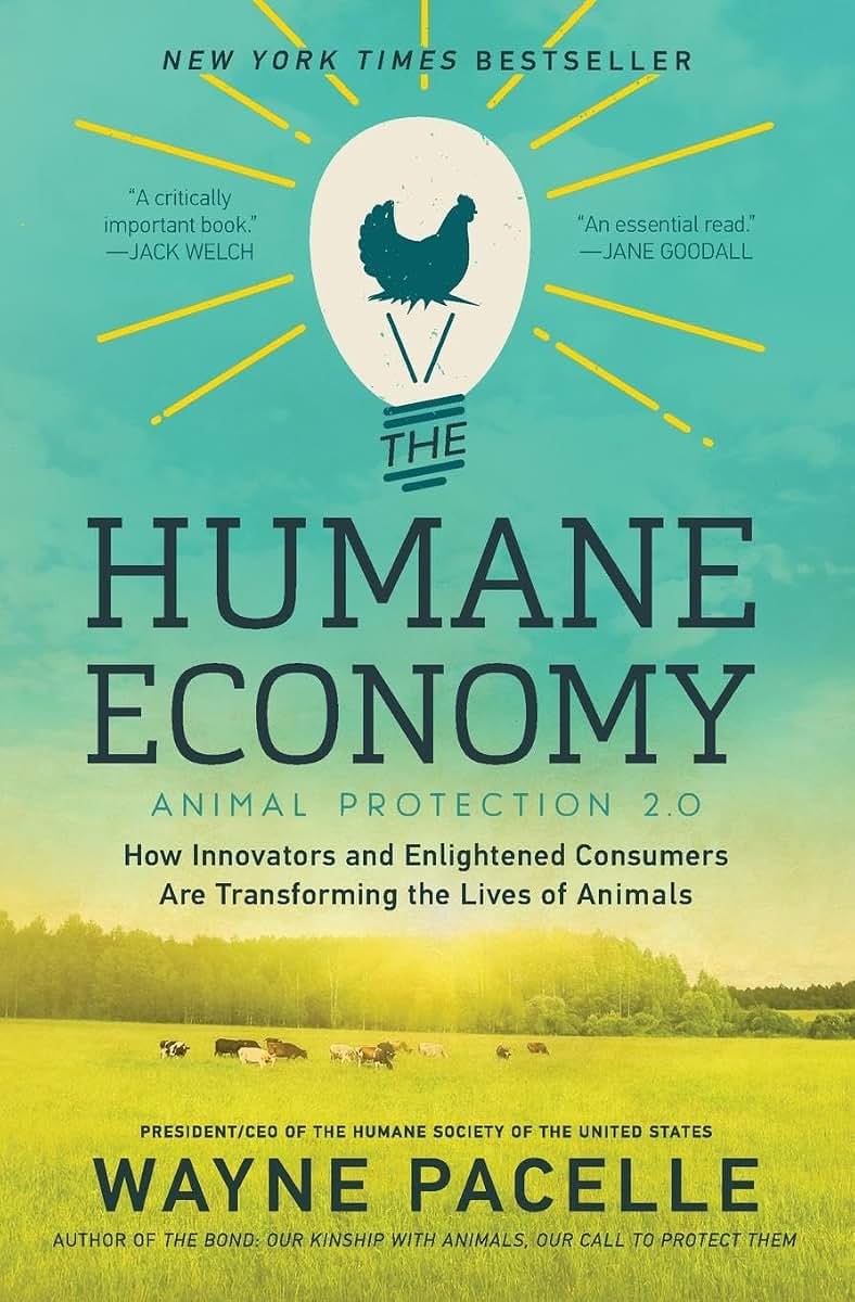 The Humane Economy: How Innovators and Enlightened Consumers Are Transforming the Lives of Animals