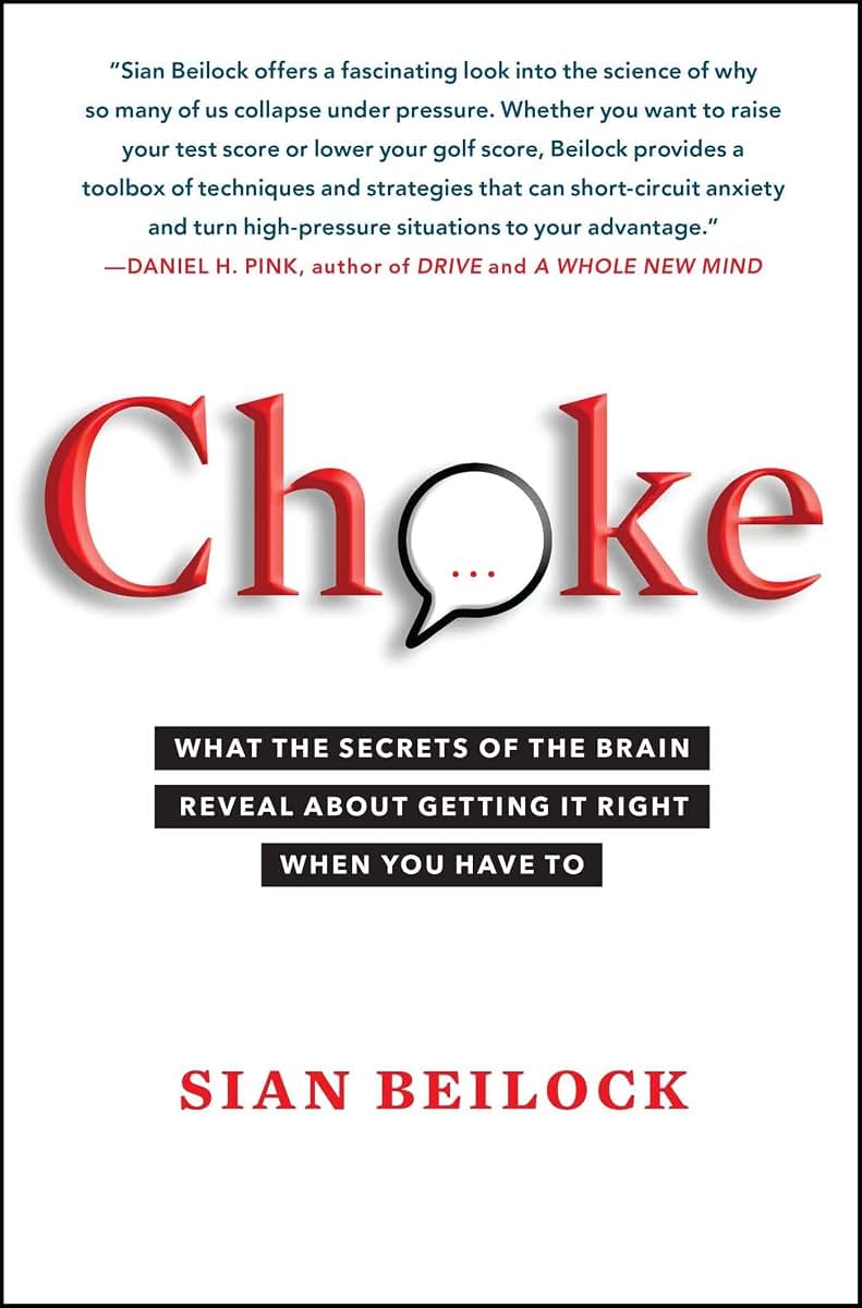 Choke: What the Secrets of the Brain Reveal About Getting It