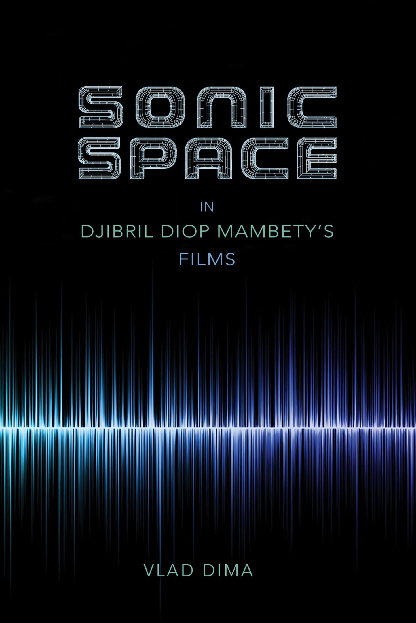 Sonic Space in Djibril Diop Mambety's Films (African Expressive Cultures)