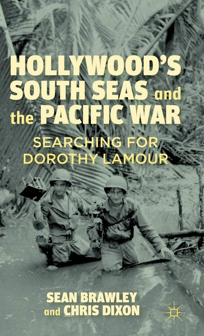 Hollywoods South Seas and the Pacific War: Searching for Dorothy Lamour
