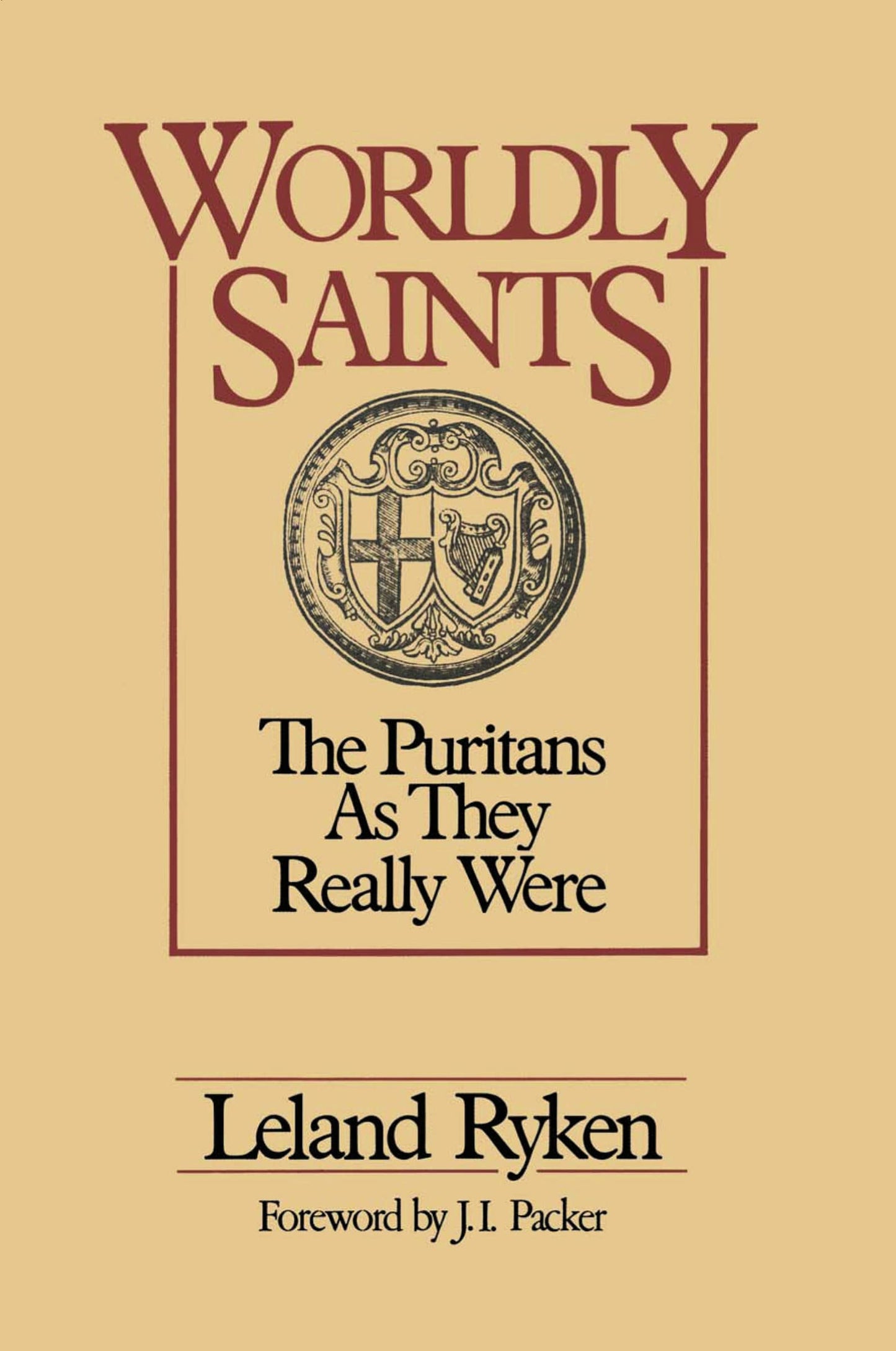 Worldly Saints: The Puritans As They Really Were by Leland R