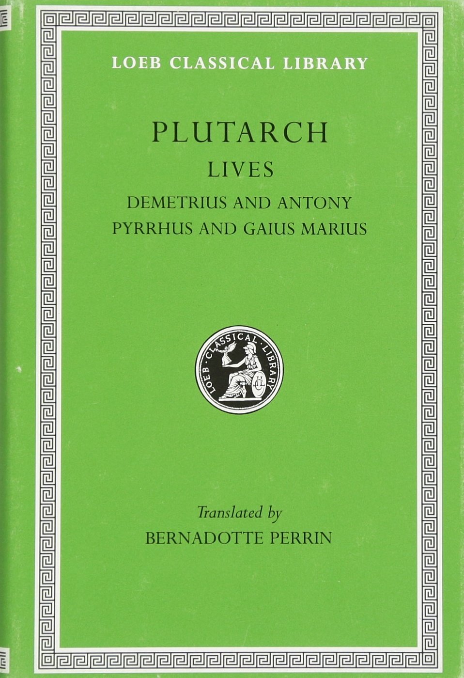 Plutarch Lives, IX, Demetrius and Antony. Pyrrhus and Gaius Marius (Loeb Classical Library) (Volume IX)