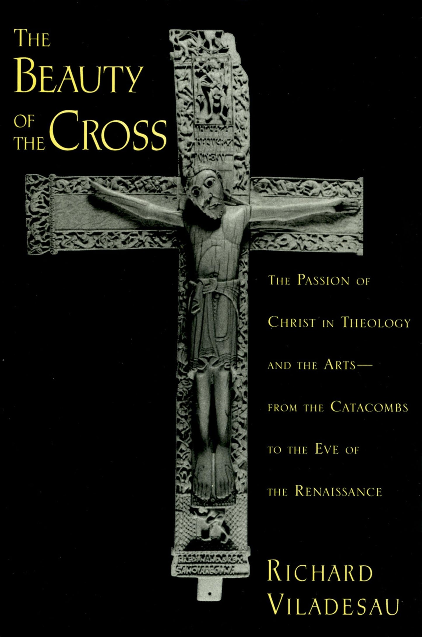 The Beauty of the Cross: The Passion of Christ in Theology and the Arts from the Catacombs to the Eve of the Renaissance