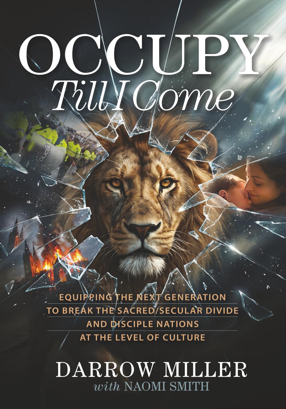 Occupy Till I Come: Equipping the Next Generation to Break the Sacred/Secular Divide and Disciple Nations at the Level of Culture