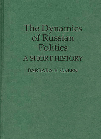 The Dynamics of Russian Politics: A Short History (Contributions in Political Science)