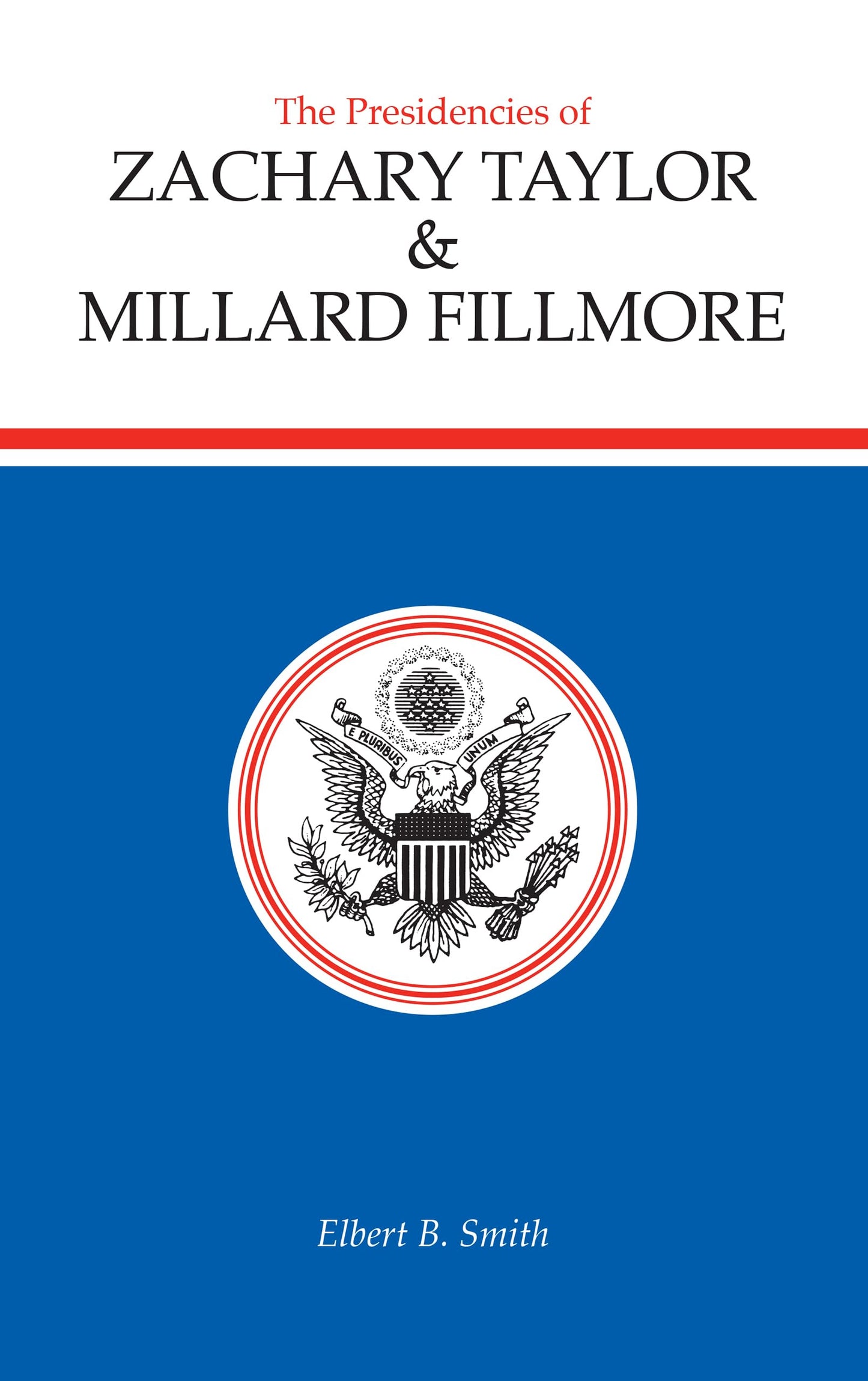 The Presidencies of Zachary Taylor and Millard Fillmore (American Presidency Series)
