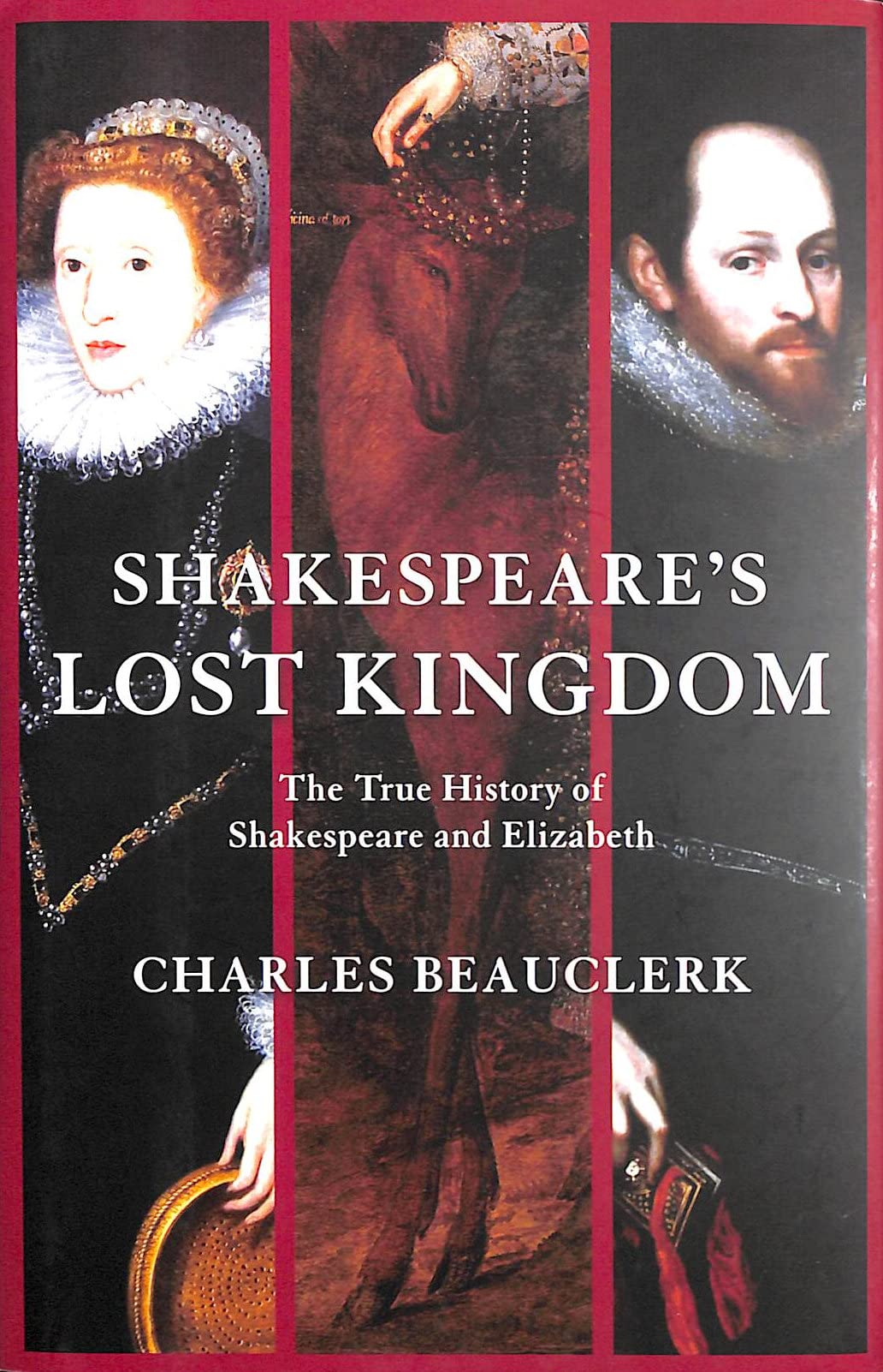 Shakespeare's Lost Kingdom: The True History of Shakespeare and Elizabeth