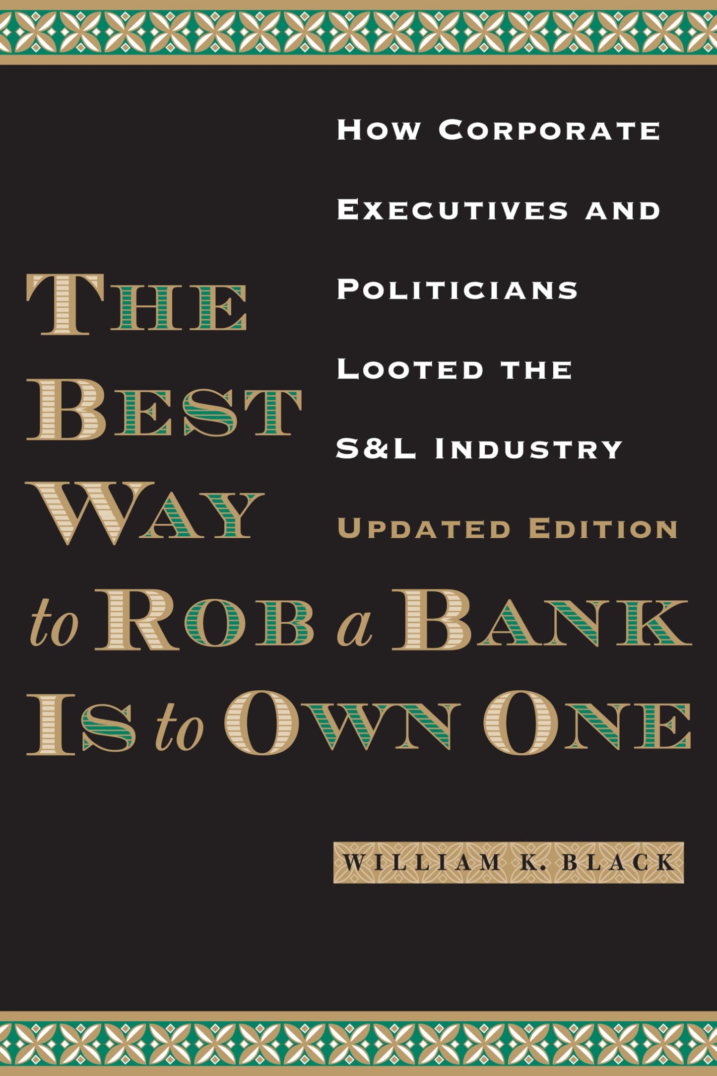 The Best Way to Rob a Bank is to Own One: How Corporate Executives and Politicians Looted the S&L Industry