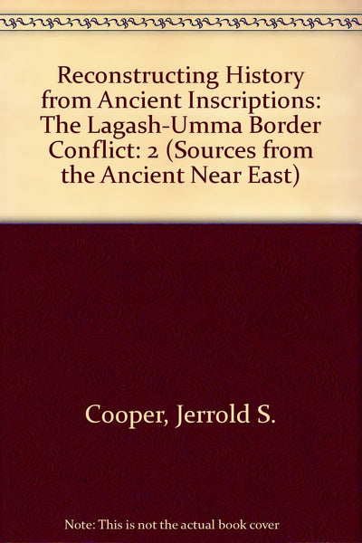 Reconstructing History from Ancient Inscriptions: The Lagash-Umma Border Conflict: 2 (Sources from the Ancient Near East)