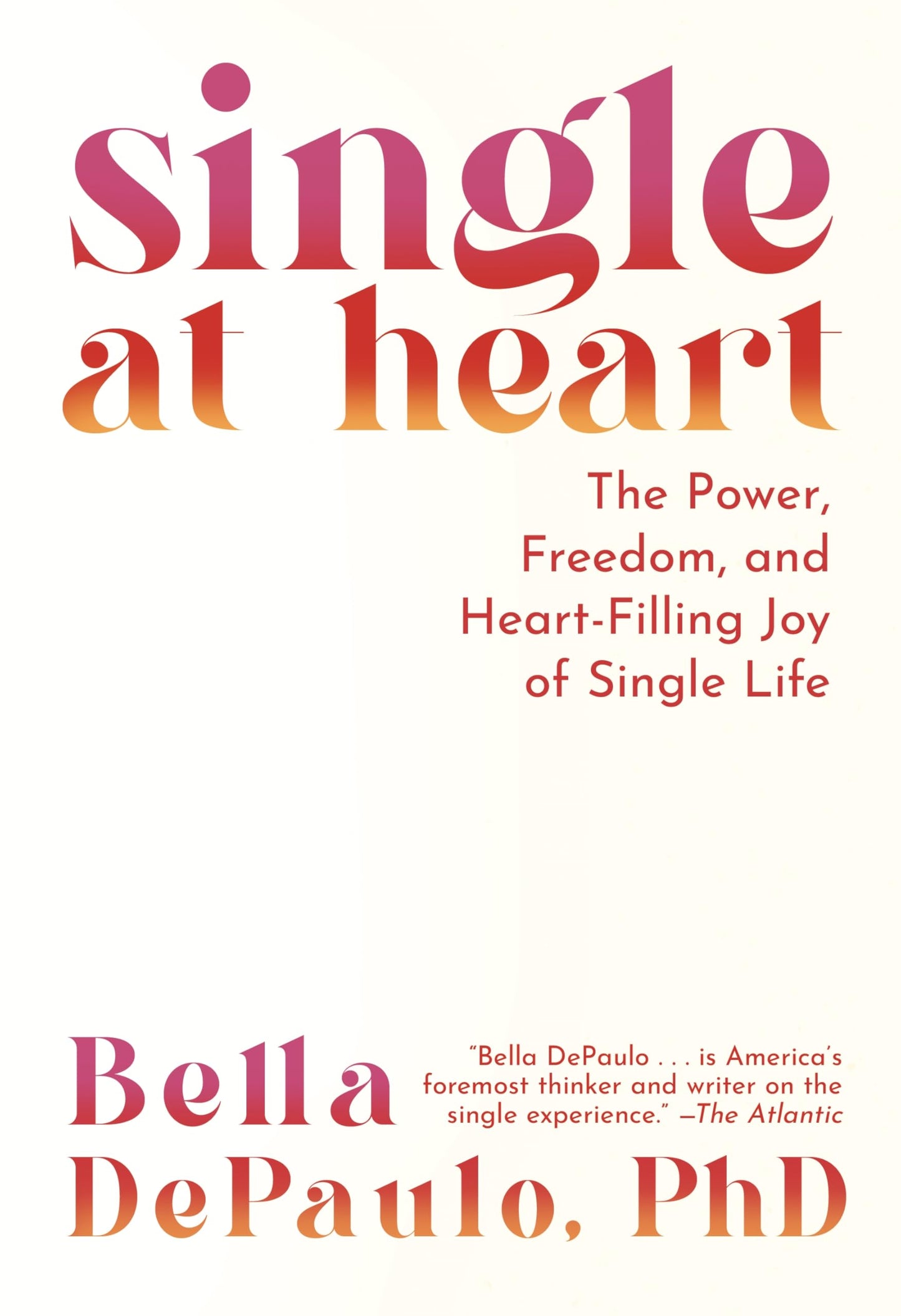 Single at Heart: The Power, Freedom, and Heart-Filling Joy of Single Life