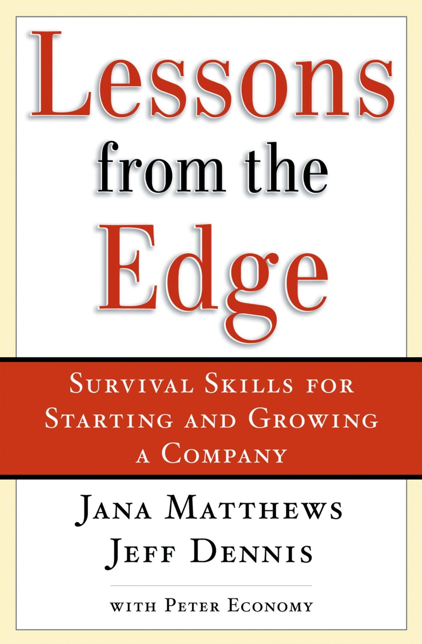 Lessons from the Edge: Survival Skills for Starting and Growing a Company
