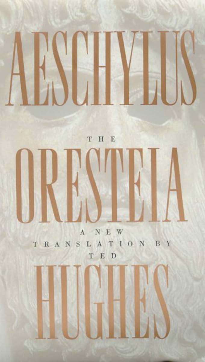 The Oresteia of Aeschylus: A New Translation by Ted Hughes b